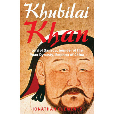 A Brief History of Khublai Khan by Clements J.