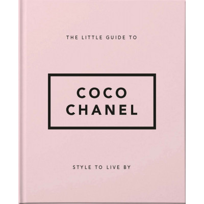 The Little Guide to Coco Chanel: Style to Live By