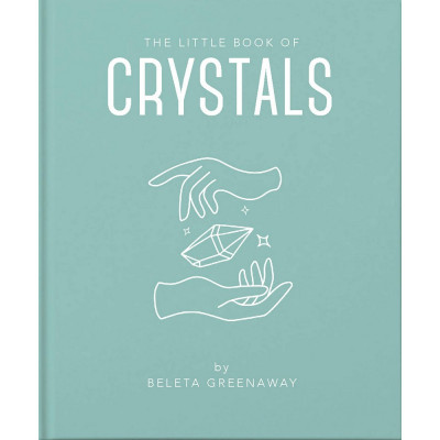 The Little Book of Crystals: An Inspiring Introduction to Everything you need to Know to Enhance your Life using Crystals
