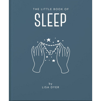 The Little Book of Sleep: All the Information You Need to Enhance Your Life With a Good Night's Sleep