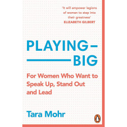 Playing Big: For Women Who Want to Speak Up, Stand Out and Lead