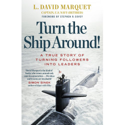 Turn The Ship Around! A True Story of Building Leaders by Breaking the Rules