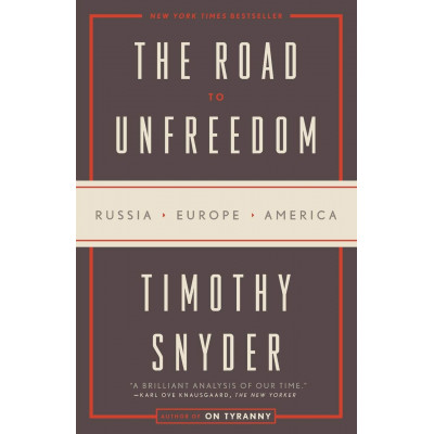 The Road to Unfreedom: Russia, Europe, America