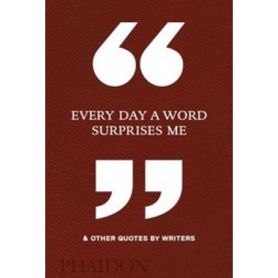Every Day a Word Surprises Me & Other Quotes by Writers