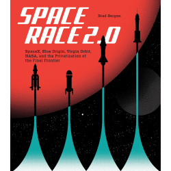 Space Race 2.0: SpaceX, Blue Origin, Virgin Galactic, NASA, and the Privatization of the Final Frontier