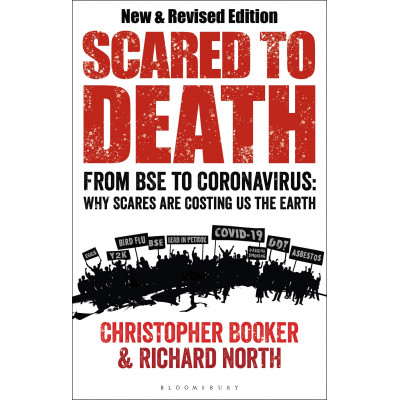 Scared to Death: From BSE to Coronavirus: Why Scares are Costing Us the Earth