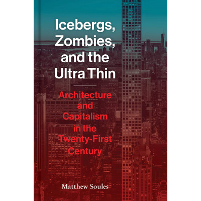 Icebergs, Zombies, and the Ultra-Thin: Architecture and Capitalism in the 21st Century