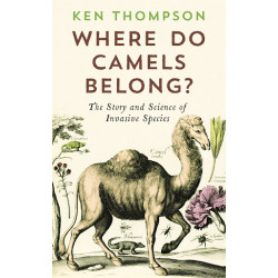 Where Do Camels Belong?: The Story and Science of Invasive Species