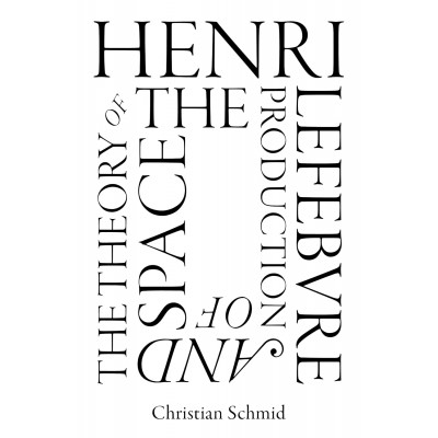 Henri Lefebvre and the Theory of the Production of Space