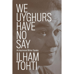We Uyghurs Have No Say: An Imprisoned Writer Speaks