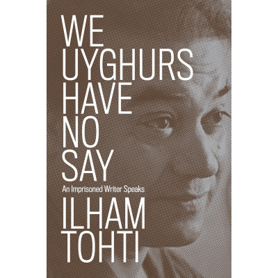 We Uyghurs Have No Say: An Imprisoned Writer Speaks