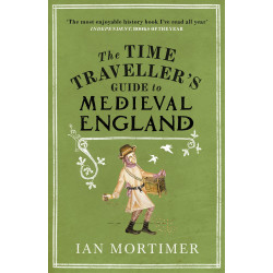 The Time Traveller's Guide to Medieval England