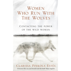 Women Who Run With The Wolves: Contacting the Power of the Wild Woman