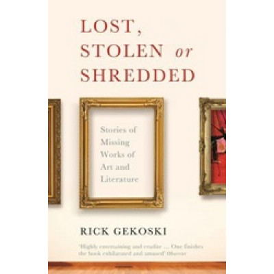 Lost, Stolen or Shredded: Stories of Missing Works of Art and Literature