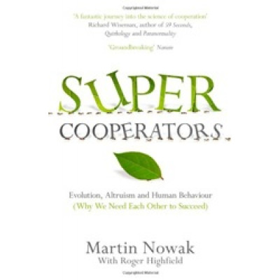Supercooperators: Evolution, Altruism and Human Behaviour (Why We Need Each Other to Succeed)