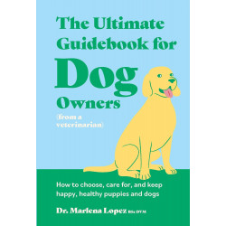 The Ultimate Guidebook for Dog Owners (from a veterinarian)