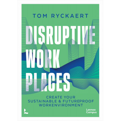 Disruptive Workplaces: Create Your Sustainable & Future Proof Workenvironment
