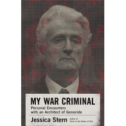 My War Criminal: Personal Encounters with an Architect of Genocide
