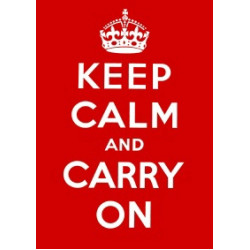 Keep Calm and Carry On: Good Advice for Hard Times