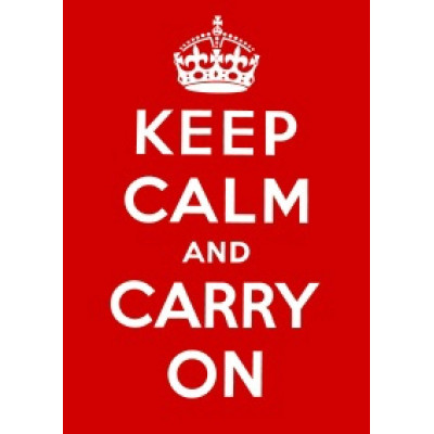 Keep Calm and Carry On: Good Advice for Hard Times
