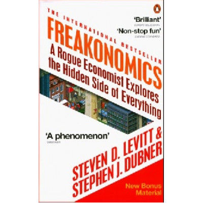Freakonomics. A Rogue Economist Explores the Hidden Side of Everything Freakonomics. A Rogue Economist Explores the Hidden Side of Everything