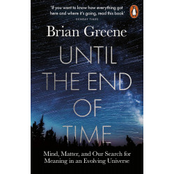 Until the End of Time: Mind, Matter, and Our Search for Meaning in an Evolving Universe