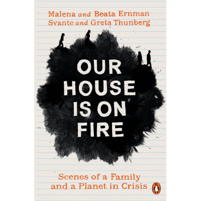 Our House is on Fire: Scenes of a Family and a Planet in Crisis Our House is on Fire: Scenes of a Family and a Planet in Crisis