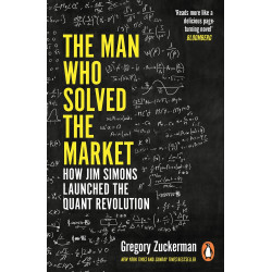 The Man Who Solved the Market: How Jim Simons Launched the Quant Revolution