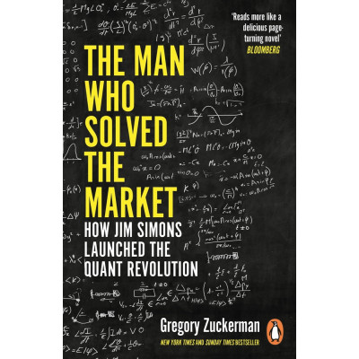 The Man Who Solved the Market: How Jim Simons Launched the Quant Revolution