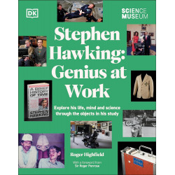 The Science Museum Stephen Hawking Genius at Work: Explore His Life, Mind and Science Through the Objects in His Study