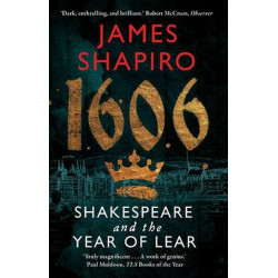 1606: William Shakespeare and the Year of Lear