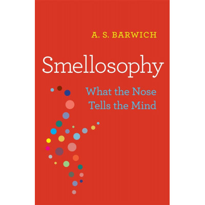 Smellosophy: What the Nose Tells the Mind