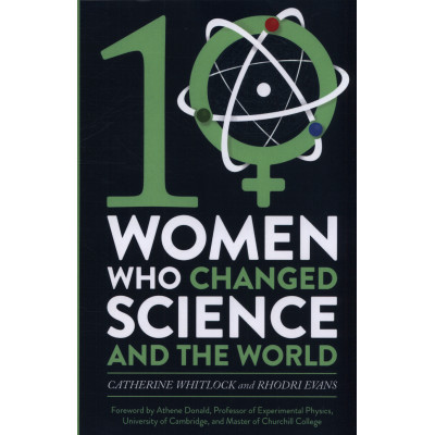 Ten Women Who Changed Science, and the World