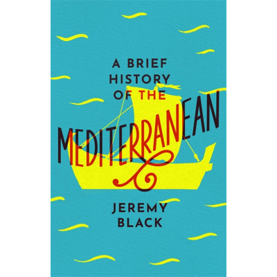 A Brief History of the Mediterranean by Black J.