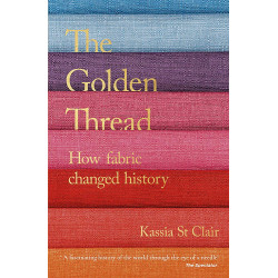 The Golden Thread: How Fabric Changed History