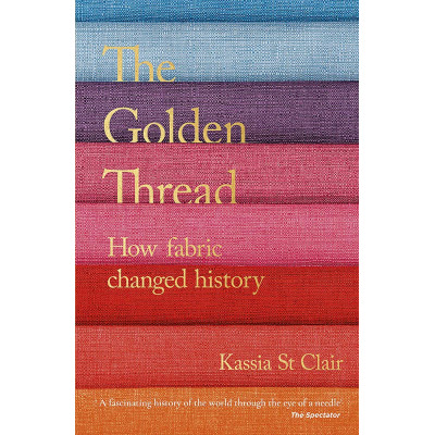 The Golden Thread: How Fabric Changed History