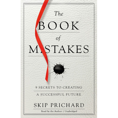 The Book of Mistakes: 9 Secrets to Creating a Successful Future