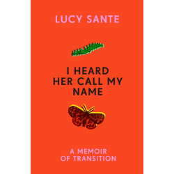 I Heard Her Call My Name: A memoir of transition