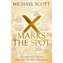 X Marks the Spot: The Story of Archaeology in Eight Extraordinary Discoveries