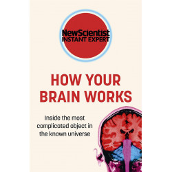 How Your Brain Works: Inside the most complicated object in the universe