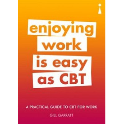 Enjoying Work Is Easy as CBT: A Practical Guide to CBT for Work