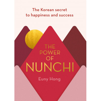 The Power of Nunchi: The Korean Secret to Happiness and Success