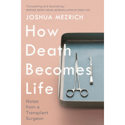 How Death Becomes Life: Notes from a Transplant Surgeon