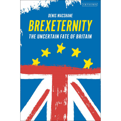 Brexiternity: The Uncertain Fate of Britain