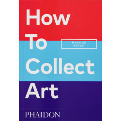 How to Collect Art How to Collect Art