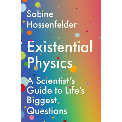 Existential Physics: A Scientist's Guide to Life's Biggest Questions