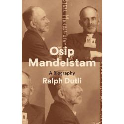 Osip Mandelstam: A Biography