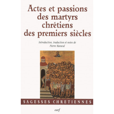 Actes et passions des martyrs chretiens des premiers siècles
