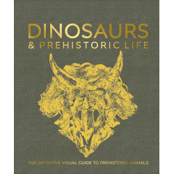 Dinosaurs and Prehistoric Life: The Definitive Visual Guide to Prehistoric Animals
