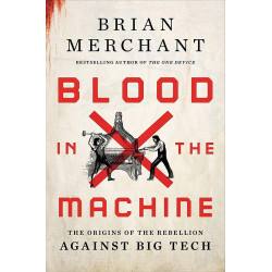 Blood in the Machine: The Origins of the Rebellion Against Big